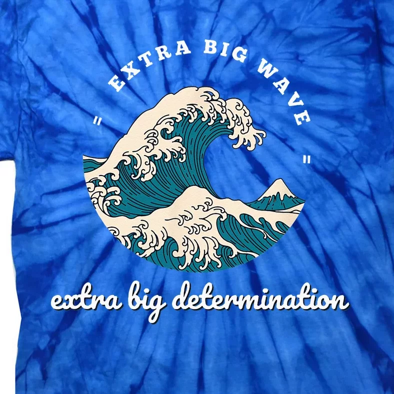 Extra Big Wave = Extra Big Determination Surf Wear Tie-Dye T-Shirt