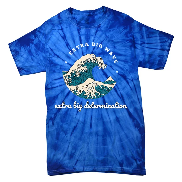 Extra Big Wave = Extra Big Determination Surf Wear Tie-Dye T-Shirt