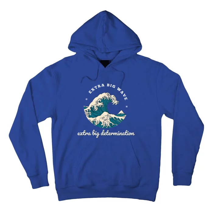 Extra Big Wave = Extra Big Determination Surf Wear Tall Hoodie