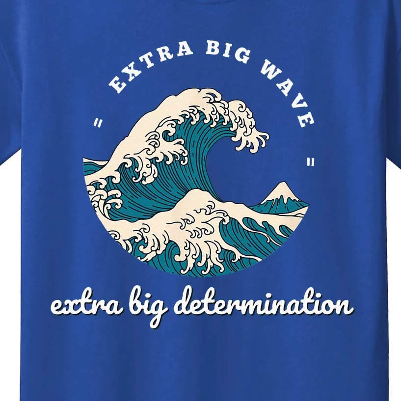 Extra Big Wave = Extra Big Determination Surf Wear Kids T-Shirt