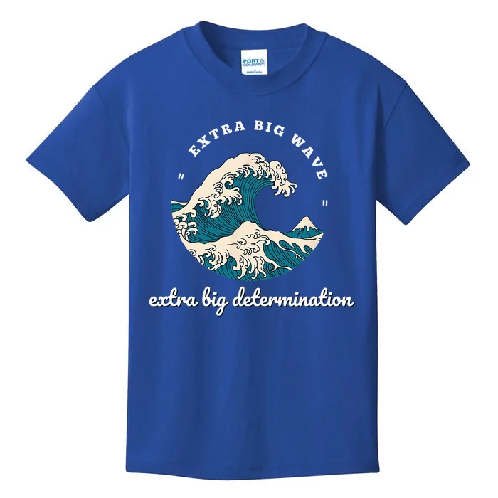 Extra Big Wave = Extra Big Determination Surf Wear Kids T-Shirt