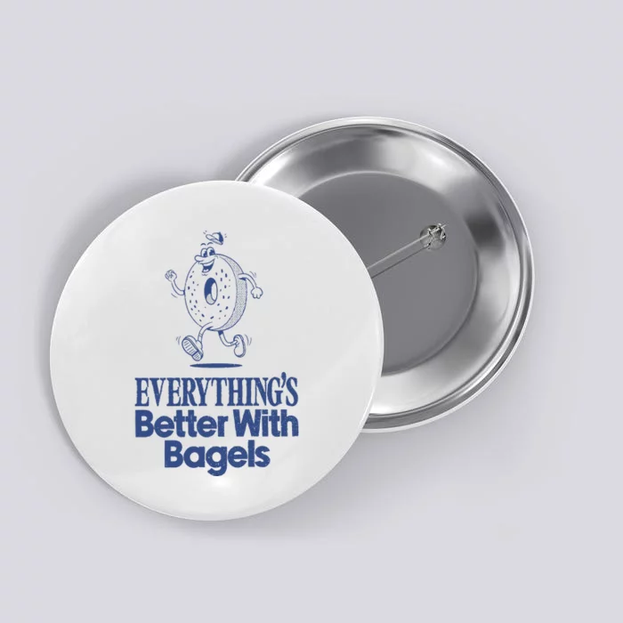 EverythingS Better With Bagels Button