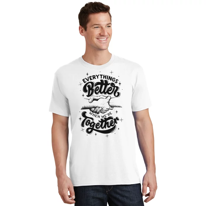 Everything Better When Were Together Cute Gift T-Shirt