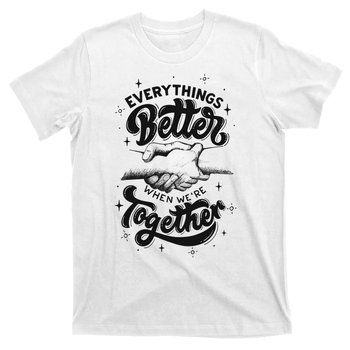 Everything Better When Were Together Cute Gift T-Shirt