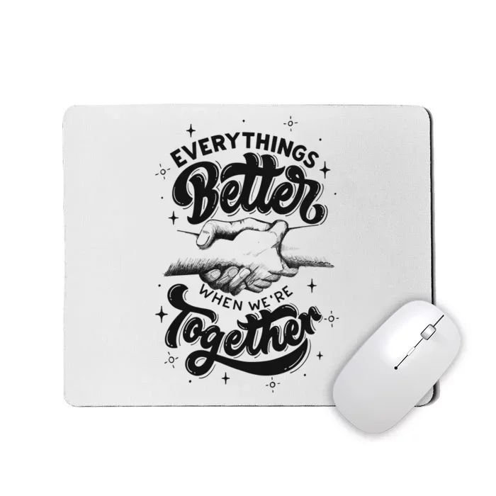 Everything Better When Were Together Cute Gift Mousepad