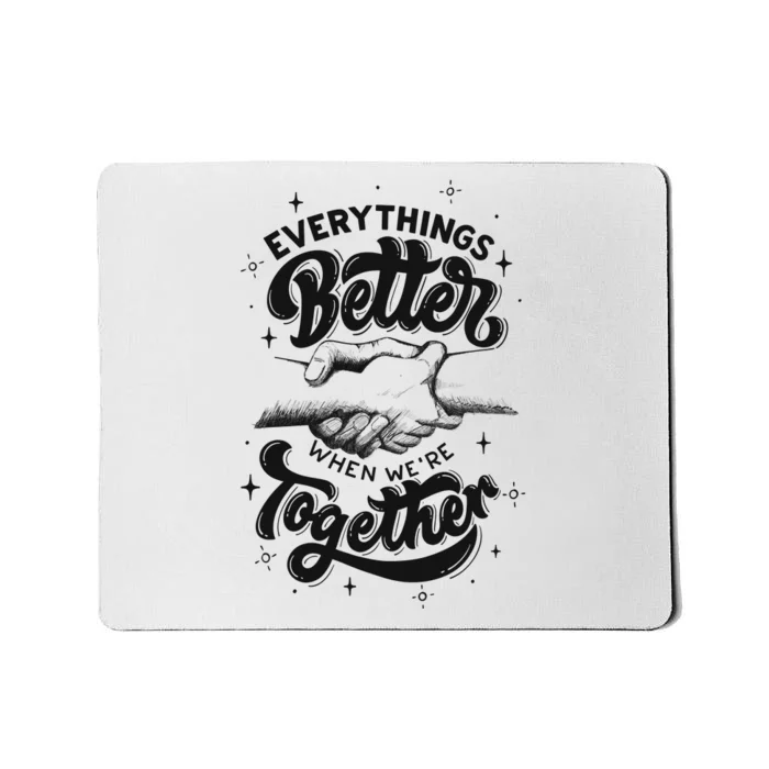 Everything Better When Were Together Cute Gift Mousepad