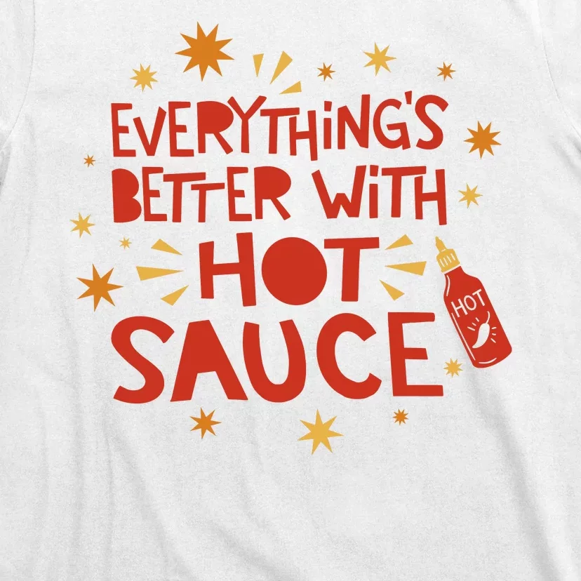 Everything's Better With Hot Sauce T-Shirt