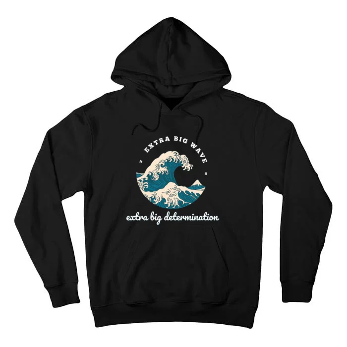 Extra Big Wave = Extra Big Determination Surf Wear Tall Hoodie