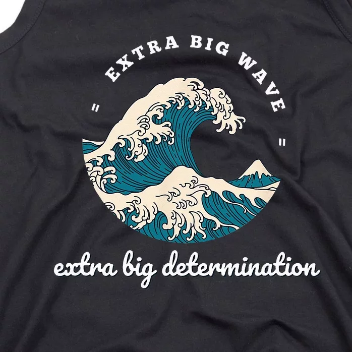 Extra Big Wave = Extra Big Determination Surf Wear Tank Top