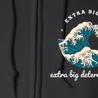 Extra Big Wave = Extra Big Determination Surf Wear Full Zip Hoodie