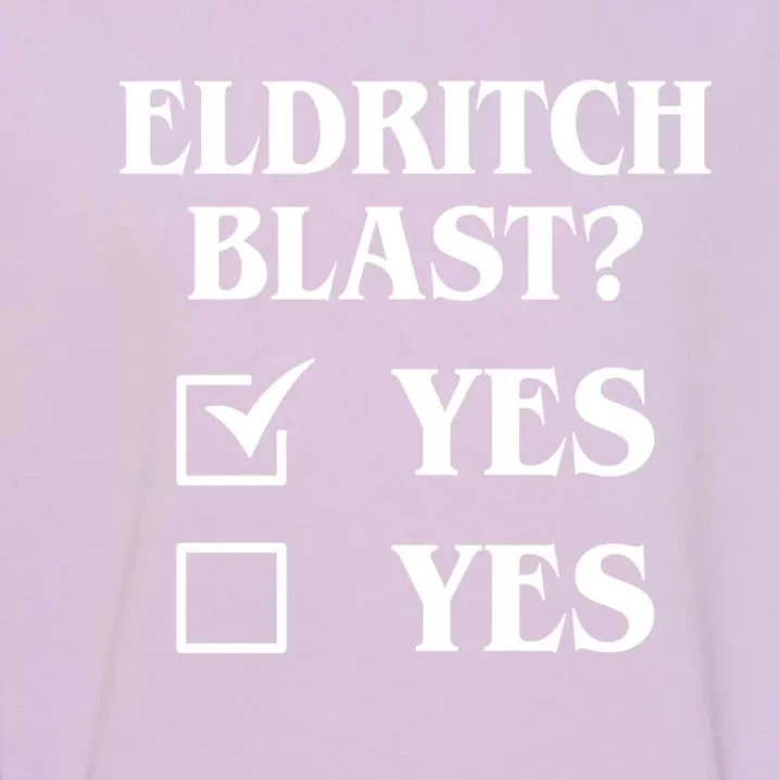 Eldritch Blast Yes Yes Funny Garment-Dyed Sweatshirt