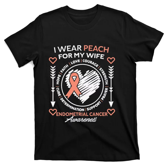 Endometrial Cancer Awareness Wear Peach My Wife Support T-Shirt