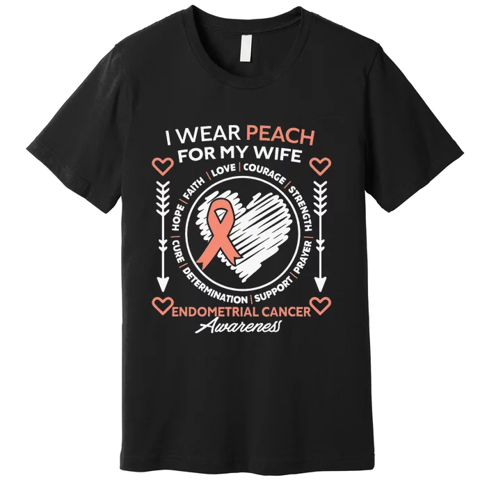 Endometrial Cancer Awareness Wear Peach My Wife Support Premium T-Shirt