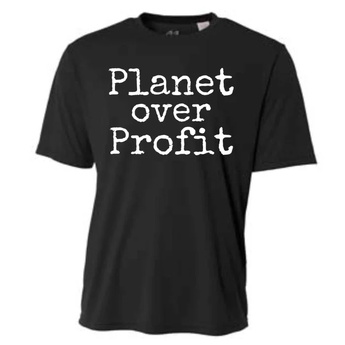 Earth Conservation Anti Capitalism Quote Planet Over Profit Gift Cooling Performance Crew T-Shirt