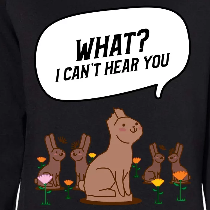 Easter Chocolate Bunny Rabbit Funny I Cant Hear You Womens California Wash Sweatshirt