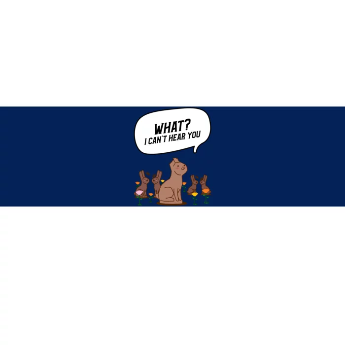 Easter Chocolate Bunny Rabbit Funny I Cant Hear You Bumper Sticker