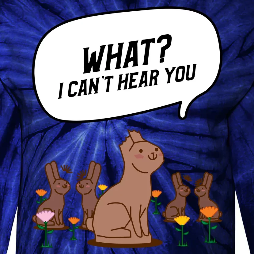 Easter Chocolate Bunny Rabbit Funny I Cant Hear You Tie-Dye Long Sleeve Shirt