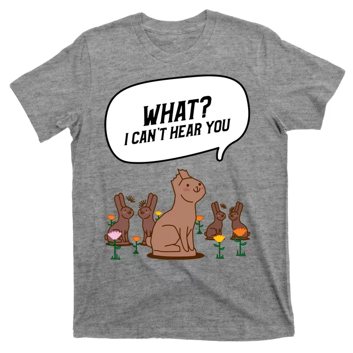 Easter Chocolate Bunny Rabbit Funny I Cant Hear You T-Shirt