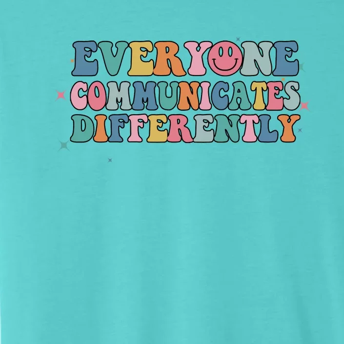 Everyone Communicates Differently Autism Awareness Gift ChromaSoft Performance T-Shirt