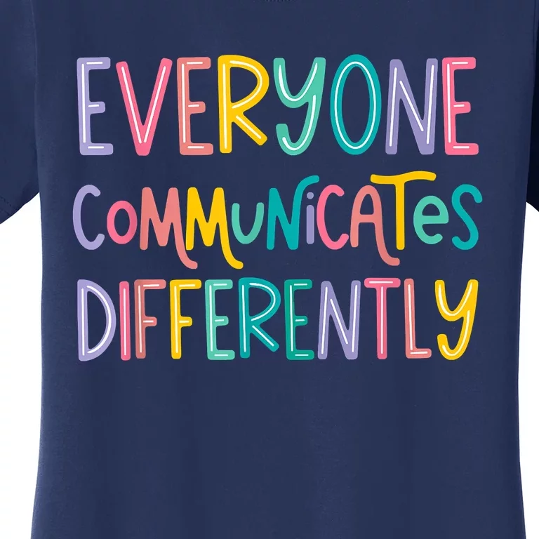 Everyone Communicates Differently Cute Autism Month Women's T-Shirt