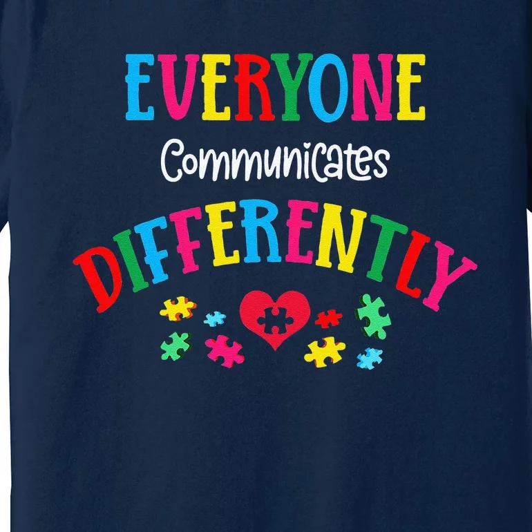 Everyone Communicate Differently Autism Special Ed Teacher Premium T-Shirt