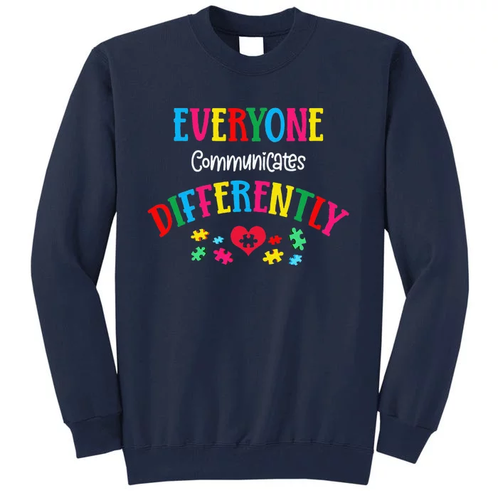 Everyone Communicate Differently Autism Special Ed Teacher Tall Sweatshirt