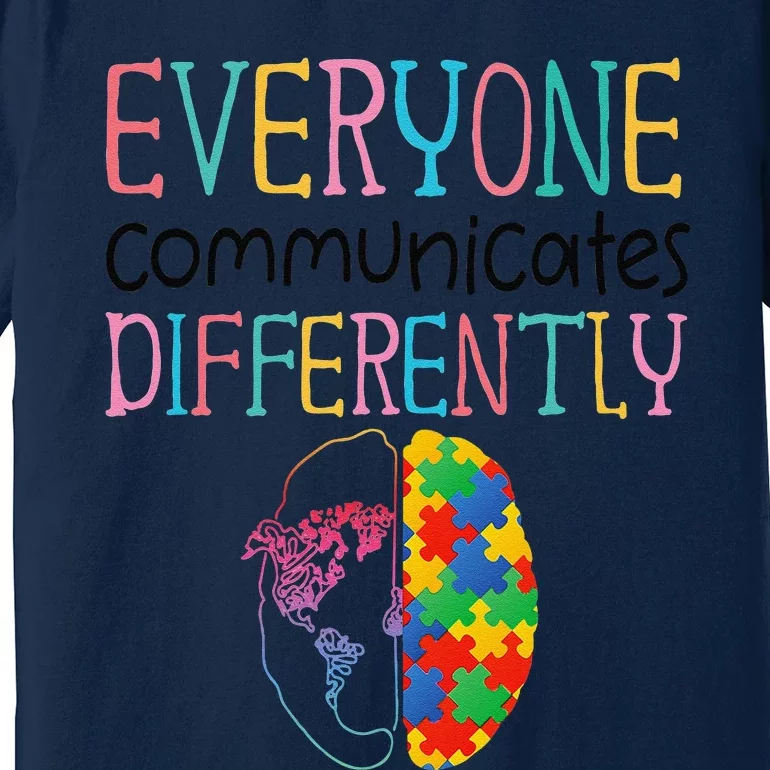 Everyone Communicate Differently Autism Special Ed Teacher Premium T-Shirt