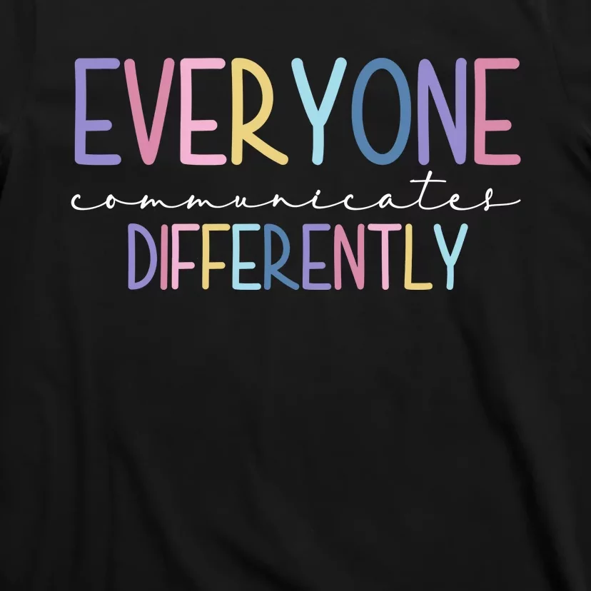 Everyone Communicates Differently Colorful T-Shirt