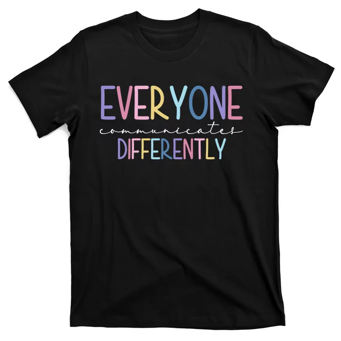 Everyone Communicates Differently Colorful T-Shirt