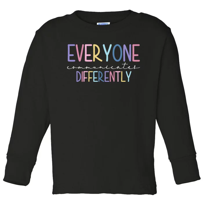 Everyone Communicates Differently Colorful Toddler Long Sleeve Shirt