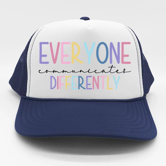 Everyone Communicates Differently Colorful Trucker Hat