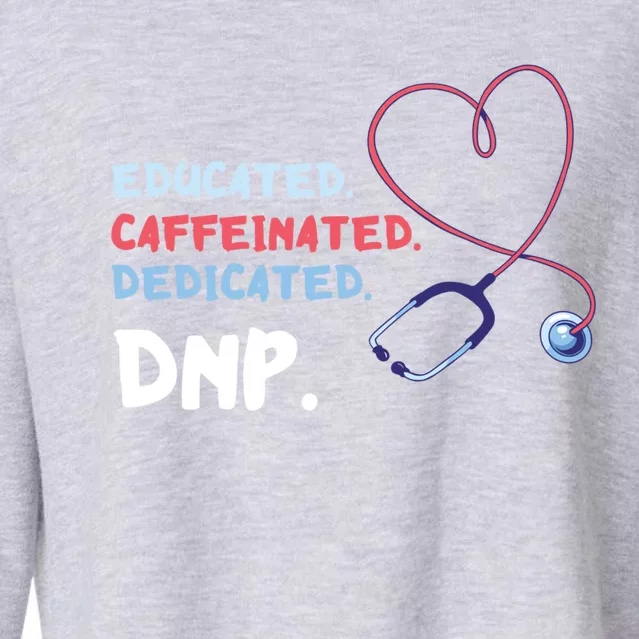 Educated Caffeinated Dedicated Nursing Practice Dnp Doctor Gift Cropped Pullover Crew