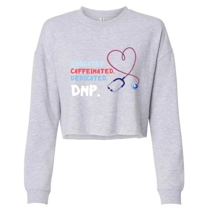 Educated Caffeinated Dedicated Nursing Practice Dnp Doctor Gift Cropped Pullover Crew