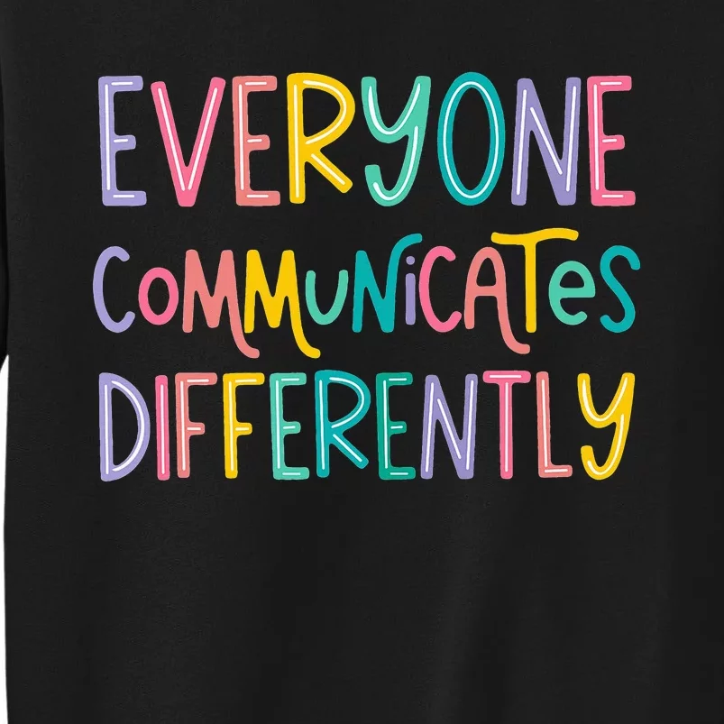 Everyone Communicates Differently Cute Autism Month Tall Sweatshirt