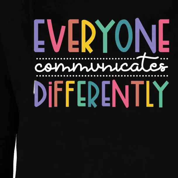 Everyone Communicate Differently Autism Special Ed Teacher Womens Funnel Neck Pullover Hood