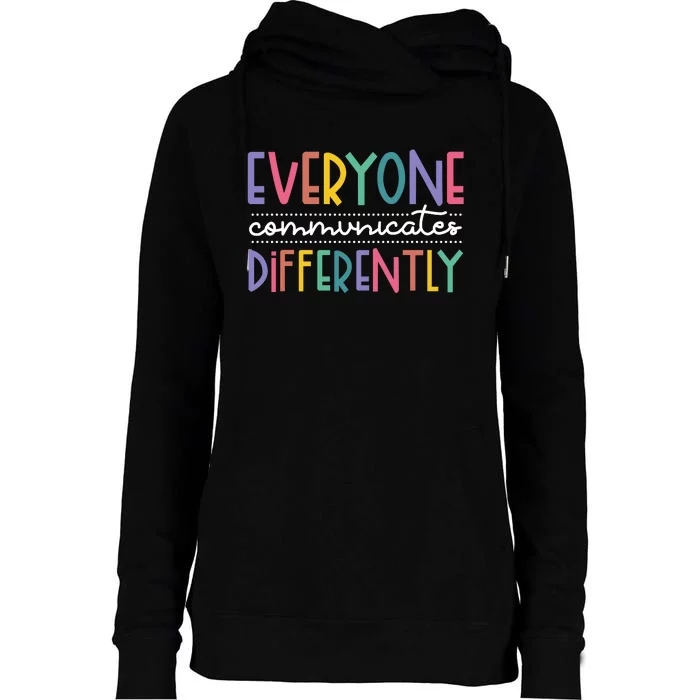 Everyone Communicate Differently Autism Special Ed Teacher Womens Funnel Neck Pullover Hood