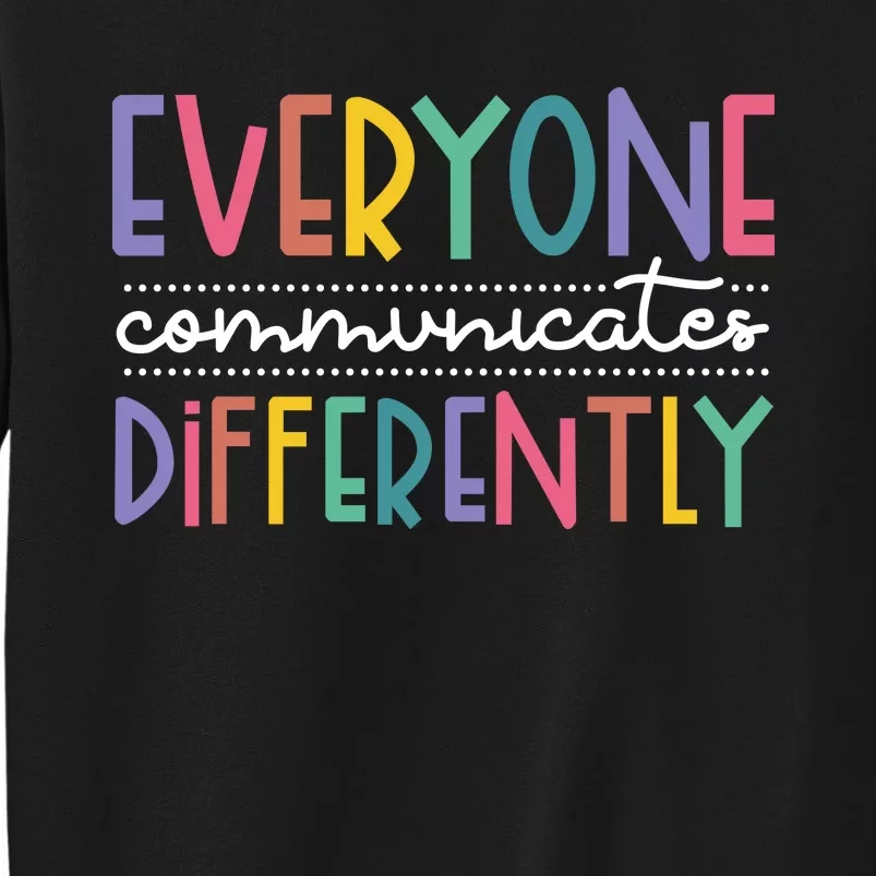 Everyone Communicate Differently Autism Special Ed Teacher Tall Sweatshirt