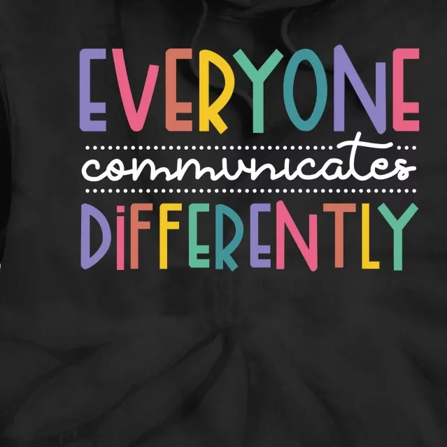 Everyone Communicate Differently Autism Special Ed Teacher Tie Dye Hoodie