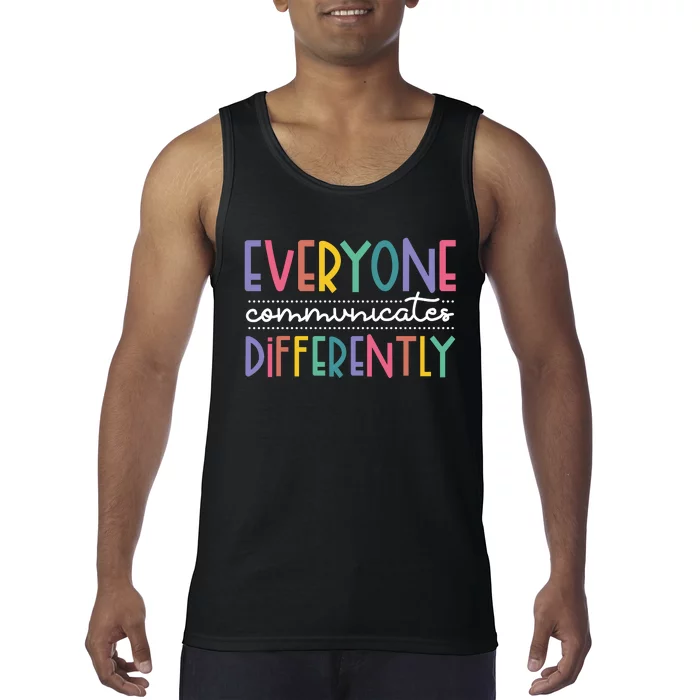 Everyone Communicate Differently Autism Special Ed Teacher Tank Top