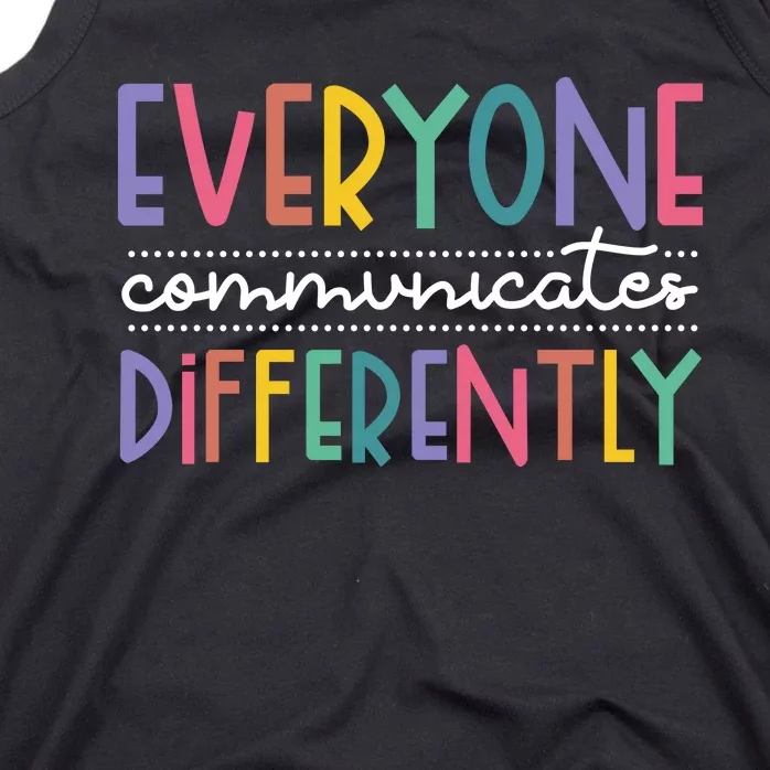 Everyone Communicate Differently Autism Special Ed Teacher Tank Top