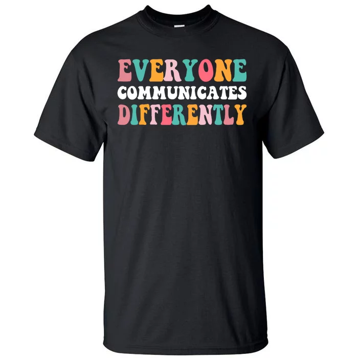 Everyone Communicates Differently Quote Tall T-Shirt