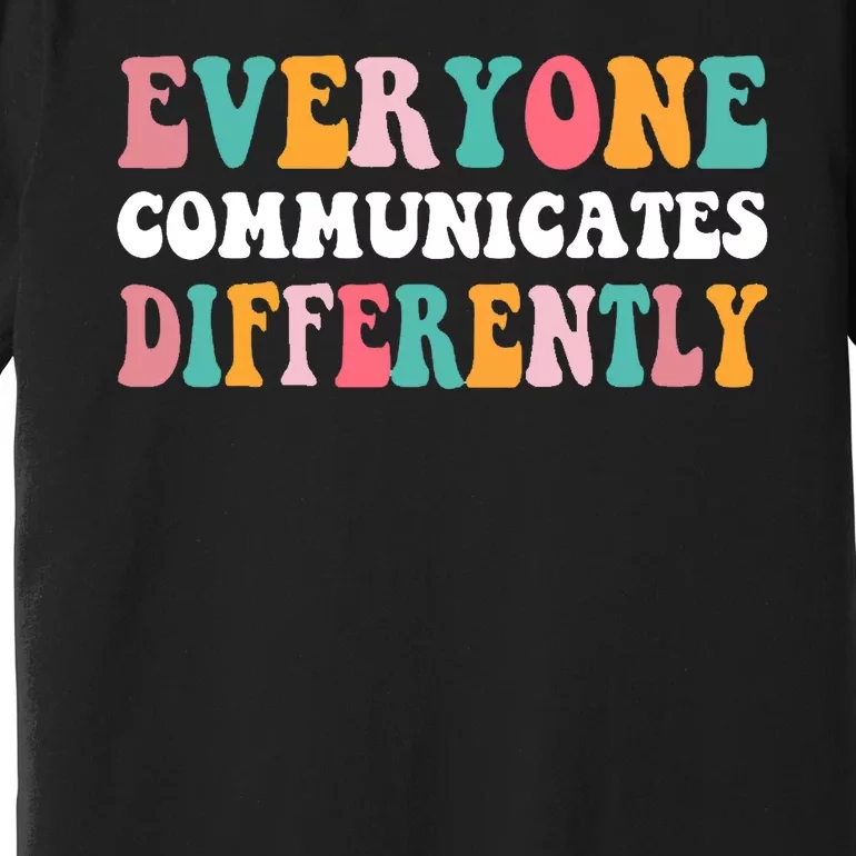 Everyone Communicates Differently Quote Premium T-Shirt