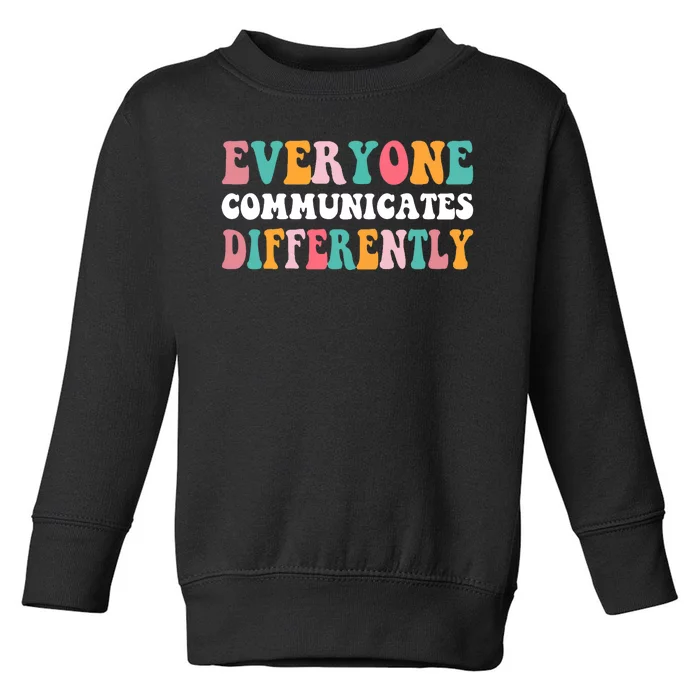 Everyone Communicates Differently Quote Toddler Sweatshirt