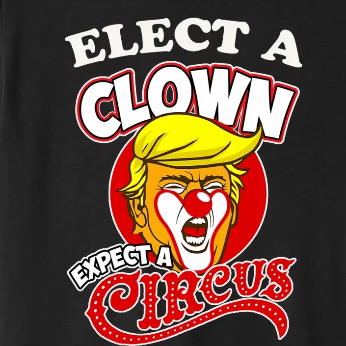 Elect Clown Expect A Circus Dump Trump! Elect A Clown ChromaSoft Performance T-Shirt