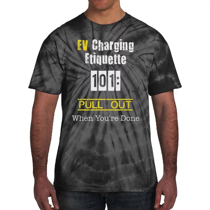 Ev Charging Etiquette Pull Out When YouRe Done Tie-Dye T-Shirt