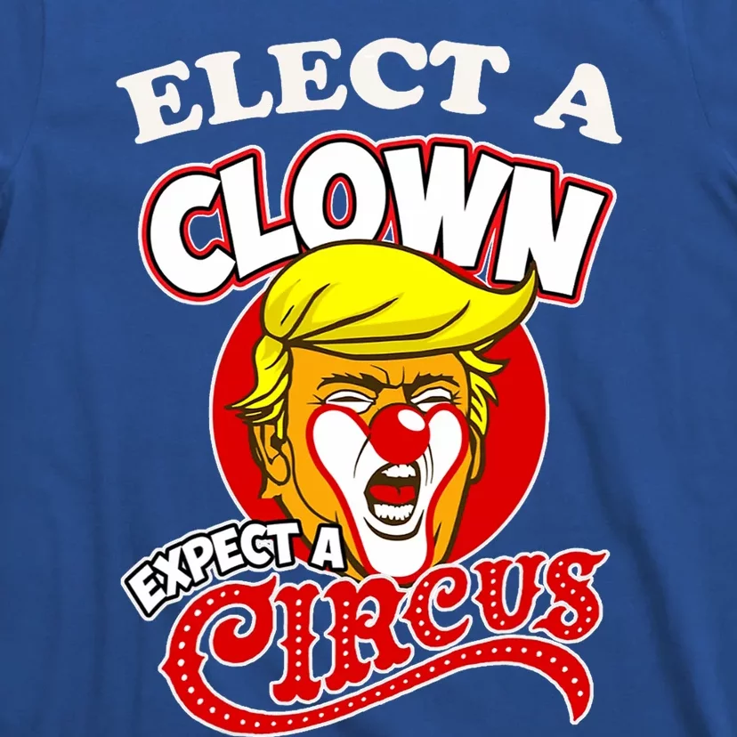 Elect Clown Expect A Circus Dump Trump! Elect A Clown T-Shirt