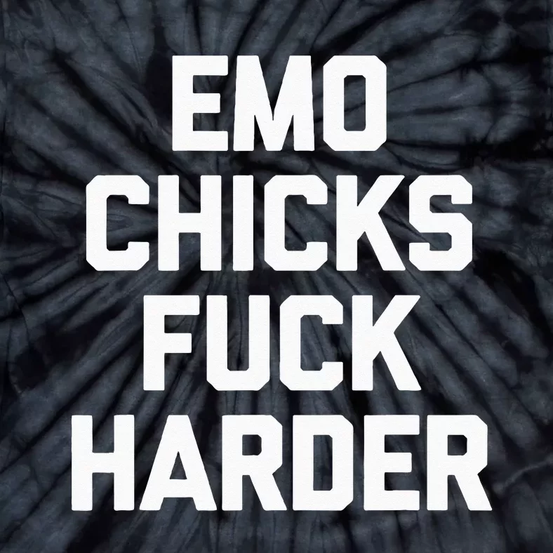 Emo Chicks Fuck Harder Funny Saying Sarcastic Music Emo Tie-Dye T-Shirt