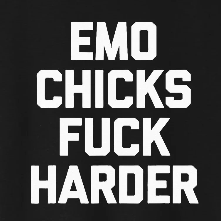 Emo Chicks Fuck Harder Funny Saying Sarcastic Music Emo Women's Crop Top Tee