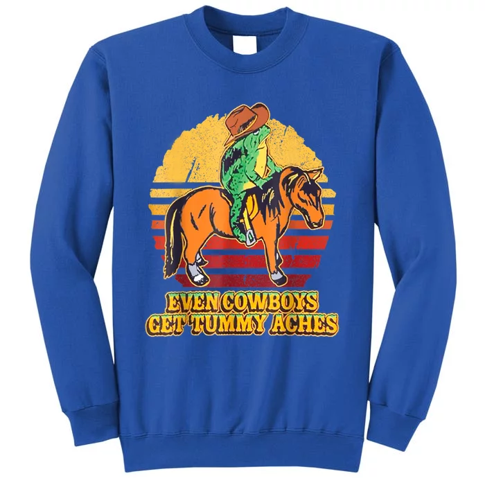 Even Cowboys Get Tummy Aches Horse Vintage Tall Sweatshirt