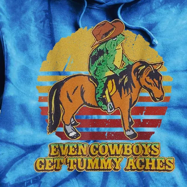 Even Cowboys Get Tummy Aches Tie Dye Hoodie